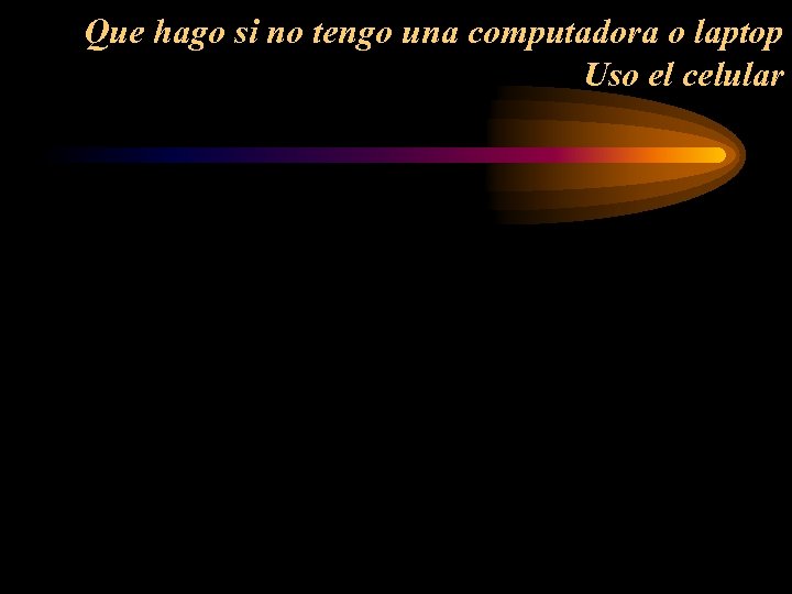Que hago si no tengo una computadora o laptop Uso el celular 