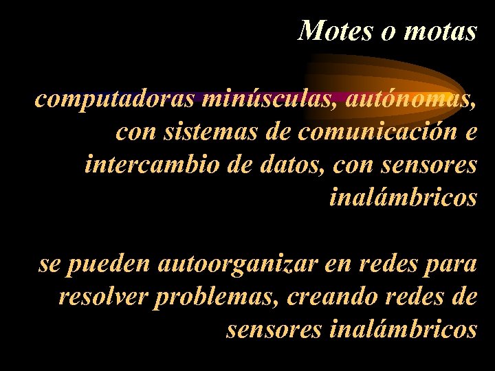 Motes o motas computadoras minúsculas, autónomas, con sistemas de comunicación e intercambio de datos,