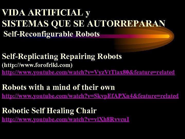 VIDA ARTIFICIAL y SISTEMAS QUE SE AUTORREPARAN Self-Reconfigurable Robots Self-Replicating Repairing Robots (http: //www.