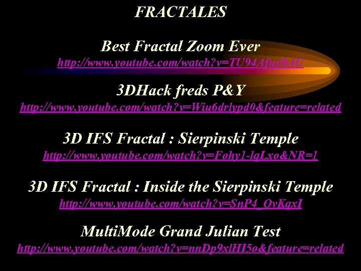 FRACTALES Best Fractal Zoom Ever http: //www. youtube. com/watch? v=TU 94 Afuy 9 AU