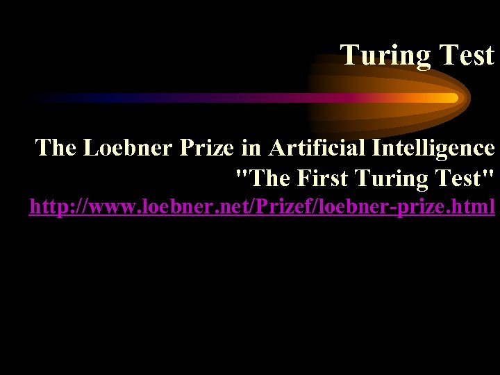 Turing Test The Loebner Prize in Artificial Intelligence 
