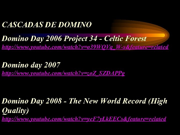 CASCADAS DE DOMINO Domino Day 2006 Project 34 - Celtic Forest http: //www. youtube.