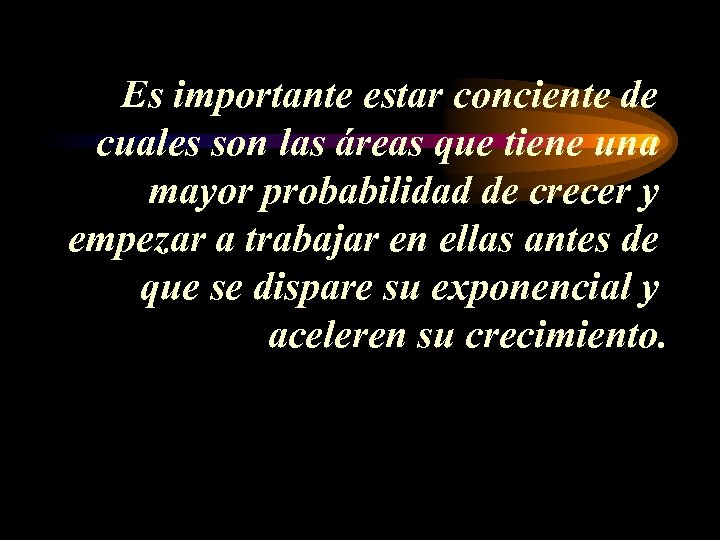 Es importante estar conciente de cuales son las áreas que tiene una mayor probabilidad
