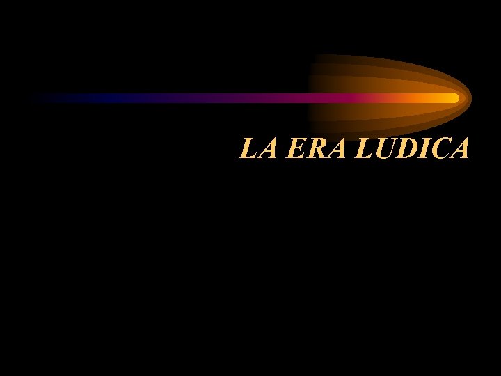 LA ERA LUDICA 