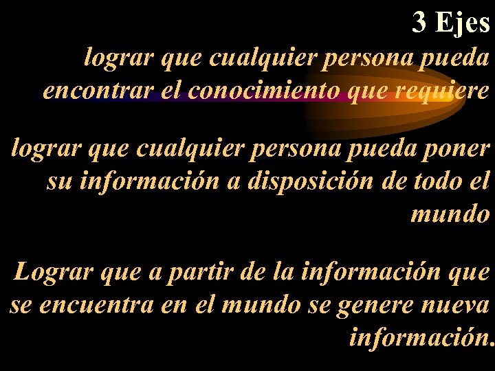 3 Ejes lograr que cualquier persona pueda encontrar el conocimiento que requiere lograr que