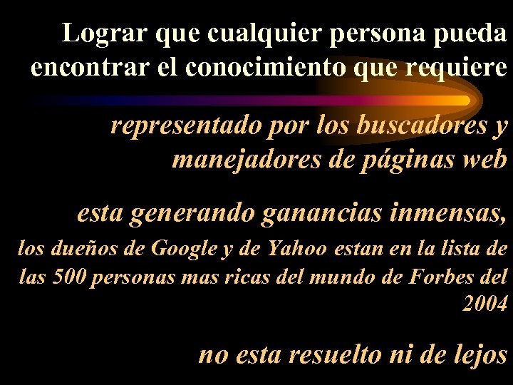 Lograr que cualquier persona pueda encontrar el conocimiento que requiere representado por los buscadores