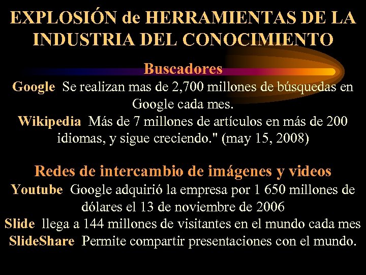 EXPLOSIÓN de HERRAMIENTAS DE LA INDUSTRIA DEL CONOCIMIENTO Buscadores Google Se realizan mas de