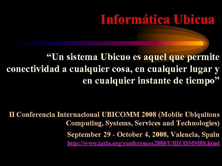 Informática Ubicua “Un sistema Ubicuo es aquel que permite conectividad a cualquier cosa, en