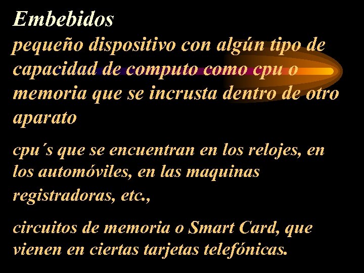 Embebidos pequeño dispositivo con algún tipo de capacidad de computo como cpu o memoria
