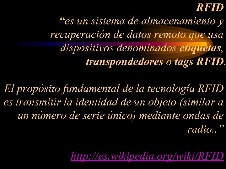 RFID “es un sistema de almacenamiento y recuperación de datos remoto que usa dispositivos