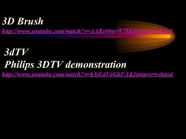  3 D Brush http: //www. youtube. com/watch? v=AARs 00 nr. W 7 I&feature=related