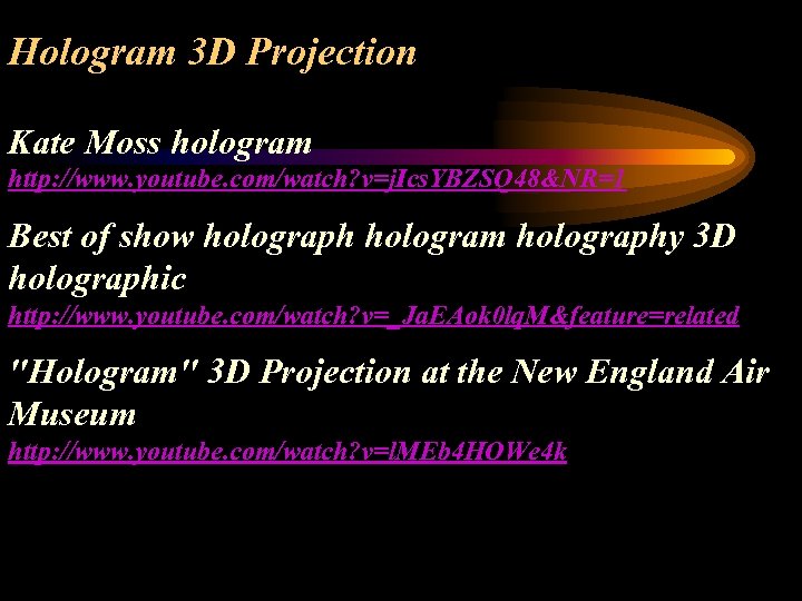 Hologram 3 D Projection Kate Moss hologram http: //www. youtube. com/watch? v=j. Ics. YBZSQ