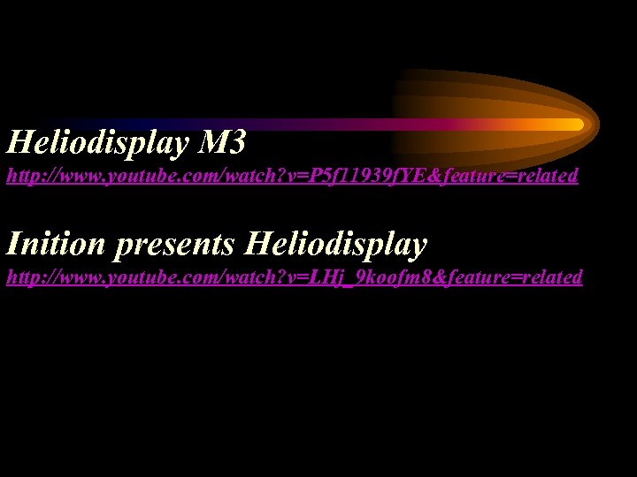 Heliodisplay M 3 http: //www. youtube. com/watch? v=P 5 f 11939 f. YE&feature=related Inition