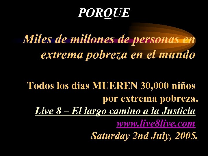 PORQUE Miles de millones de personas en extrema pobreza en el mundo Todos los