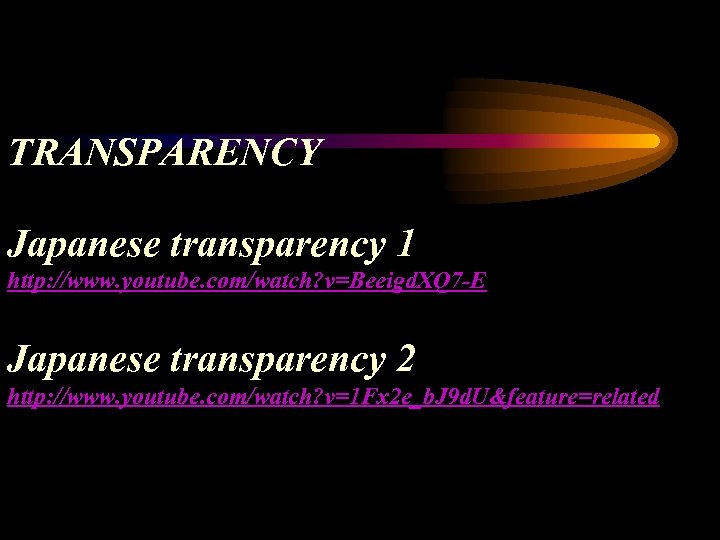  TRANSPARENCY Japanese transparency 1 http: //www. youtube. com/watch? v=Beeigd. XQ 7 -E Japanese