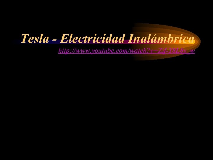 Tesla - Electricidad Inalámbrica http: //www. youtube. com/watch? v=Zif-Y 8 L 8 y_w 
