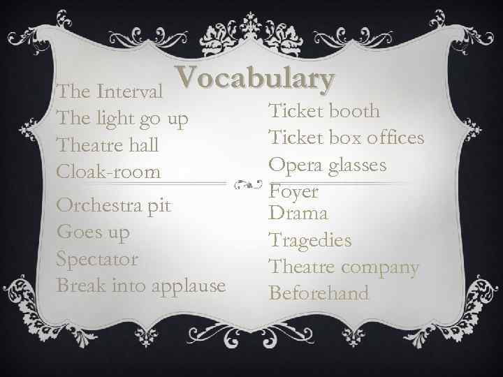 The Interval Vocabulary Ticket booth The light go up Ticket box offices Theatre hall