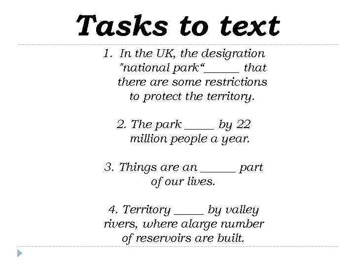 Tasks to text 1. In the UK, the desigration "national park“______ that there are