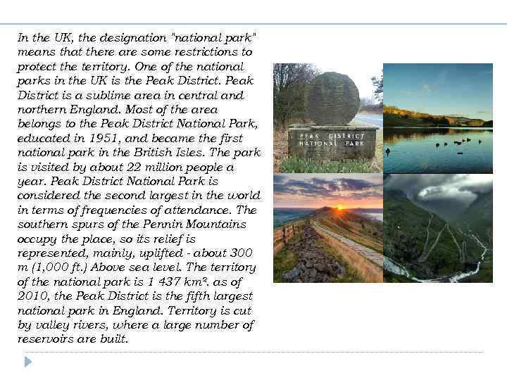 In the UK, the designation "national park" means that there are some restrictions to