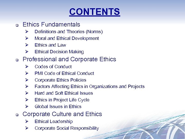 CONTENTS q Ethics Fundamentals Ø Ø q Professional and Corporate Ethics Ø Ø Ø