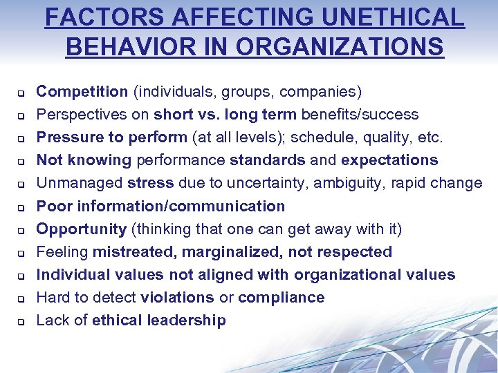 FACTORS AFFECTING UNETHICAL BEHAVIOR IN ORGANIZATIONS q q q Competition (individuals, groups, companies) Perspectives