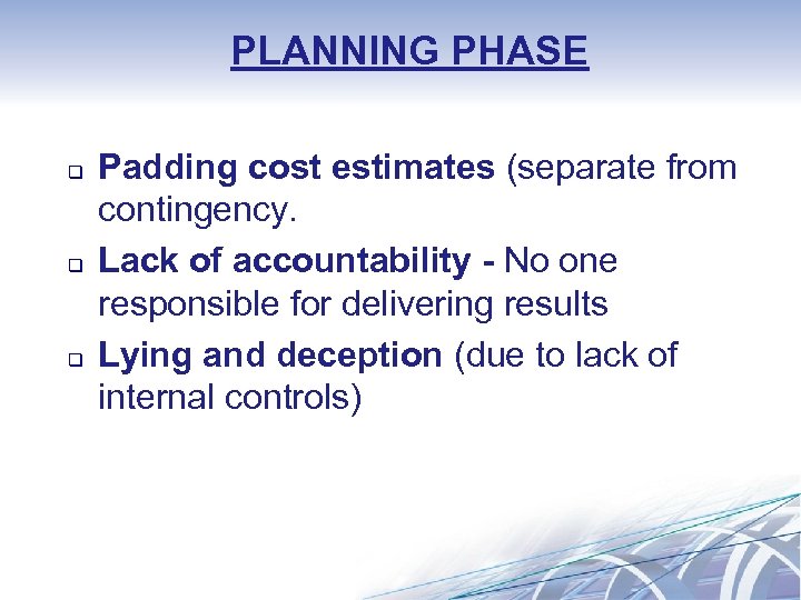 PLANNING PHASE q q q Padding cost estimates (separate from contingency. Lack of accountability