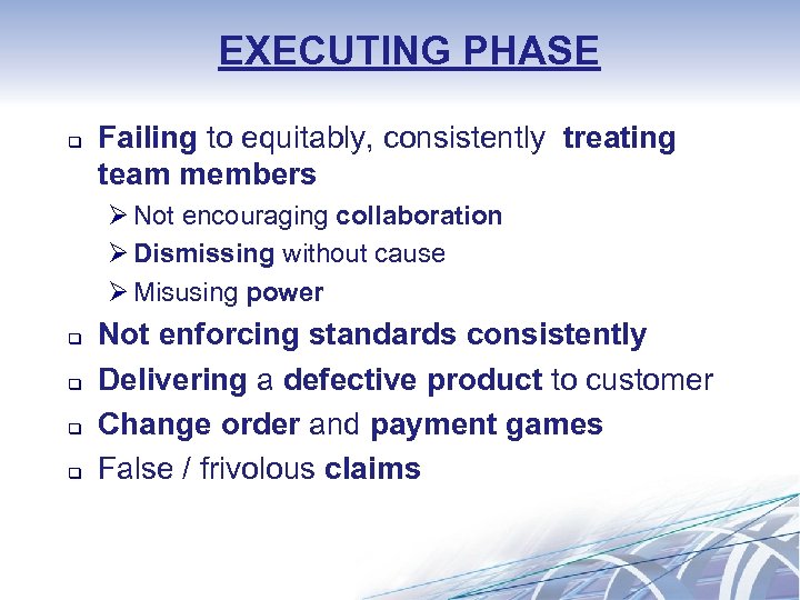 EXECUTING PHASE q Failing to equitably, consistently treating team members Ø Not encouraging collaboration