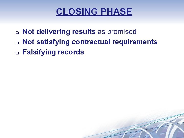 CLOSING PHASE q q q Not delivering results as promised Not satisfying contractual requirements