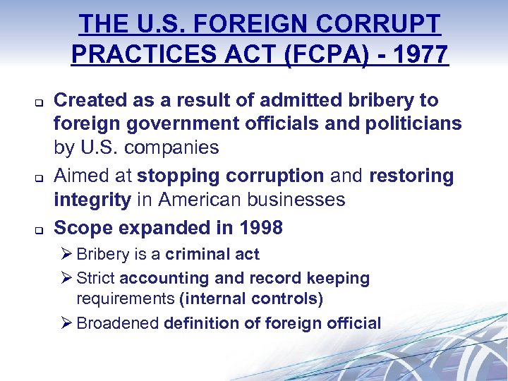 THE U. S. FOREIGN CORRUPT PRACTICES ACT (FCPA) - 1977 q q q Created