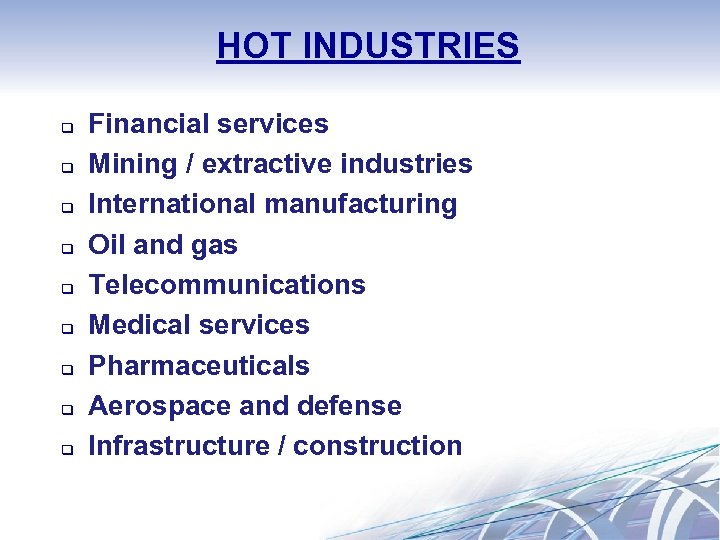 HOT INDUSTRIES q q q q q Financial services Mining / extractive industries International