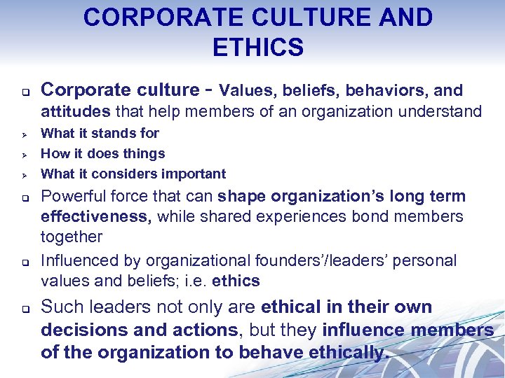 CORPORATE CULTURE AND ETHICS q Corporate culture - Values, beliefs, behaviors, and attitudes that