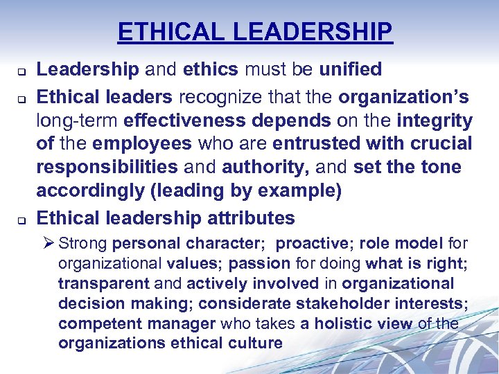 ETHICAL LEADERSHIP q q q Leadership and ethics must be unified Ethical leaders recognize