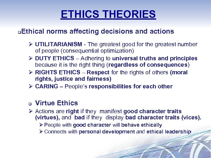 ETHICS THEORIES Ethical norms affecting decisions and actions q Ø UTILITARIANISM - The greatest