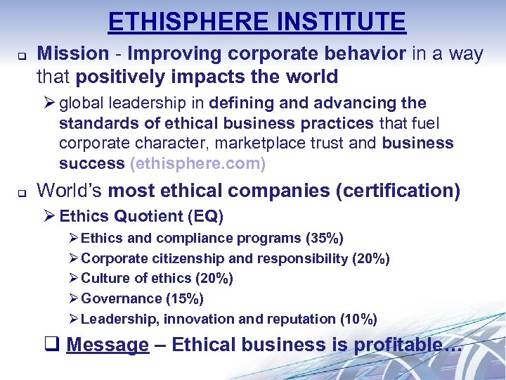 ETHISPHERE INSTITUTE q Mission - Improving corporate behavior in a way that positively impacts