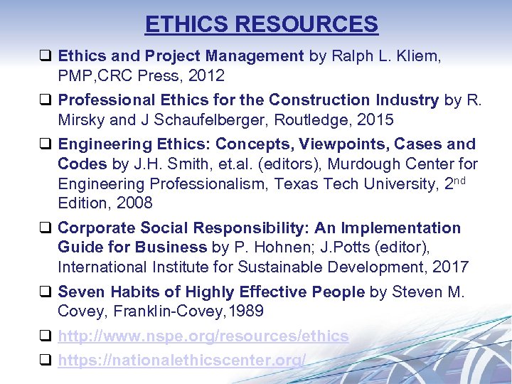 ETHICS RESOURCES q Ethics and Project Management by Ralph L. Kliem, PMP, CRC Press,