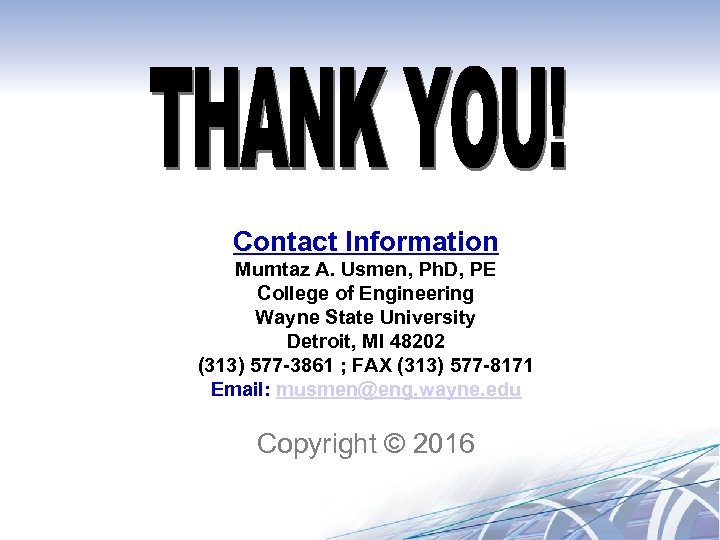 Contact Information Mumtaz A. Usmen, Ph. D, PE College of Engineering Wayne State University