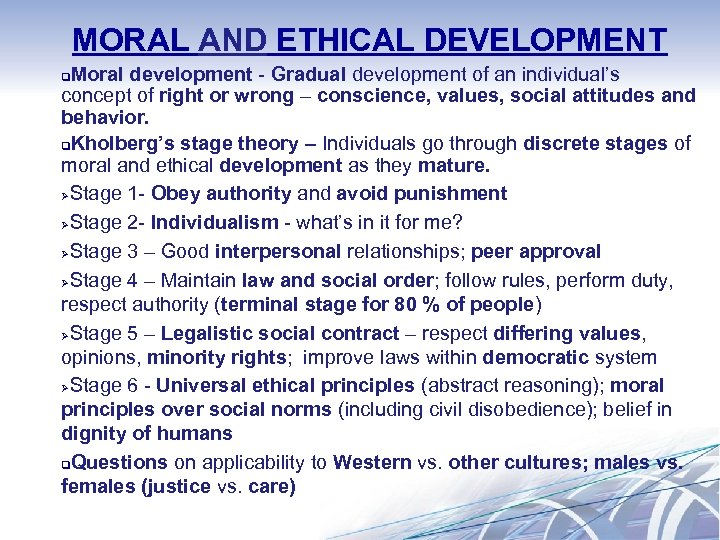 MORAL AND ETHICAL DEVELOPMENT Moral development - Gradual development of an individual’s concept of