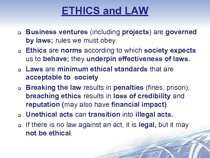 ETHICS and LAW q q q Business ventures (including projects) are governed by laws;