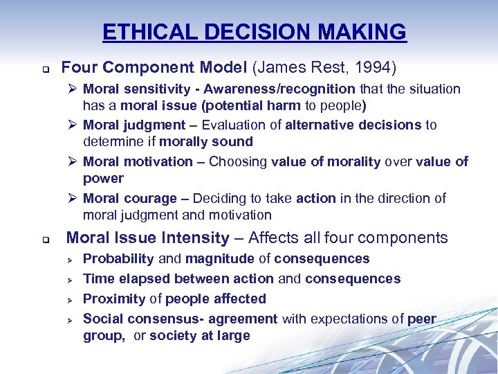 ETHICAL DECISION MAKING q Four Component Model (James Rest, 1994) Ø Moral sensitivity -