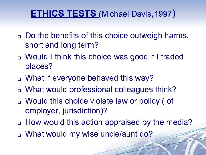 ETHICS TESTS (Michael Davis, 1997) q q q q Do the benefits of this