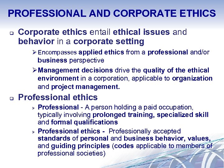 PROFESSIONAL AND CORPORATE ETHICS q Corporate ethics entail ethical issues and behavior in a