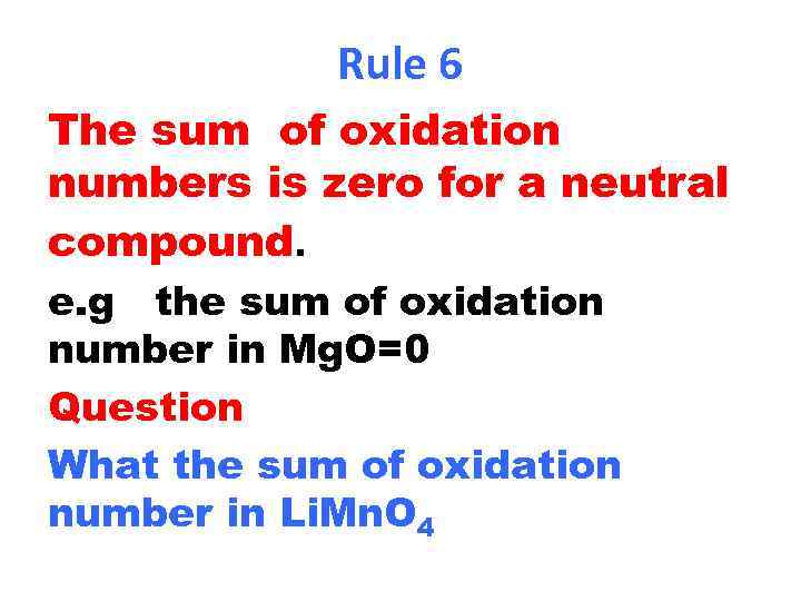 Rule 6 The sum of oxidation numbers is zero for a neutral compound. e.