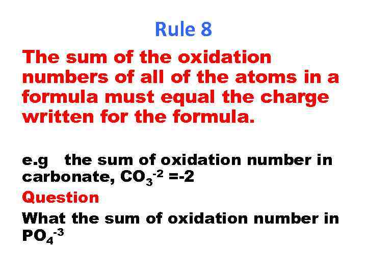 Rule 8 The sum of the oxidation numbers of all of the atoms in