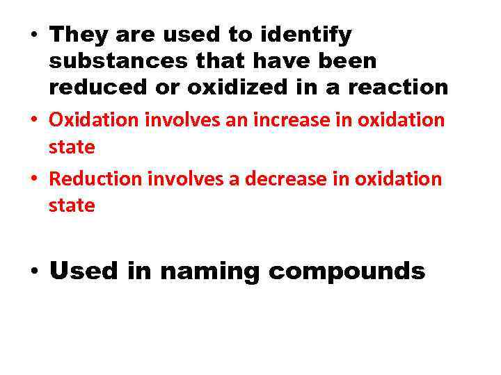  • They are used to identify substances that have been reduced or oxidized