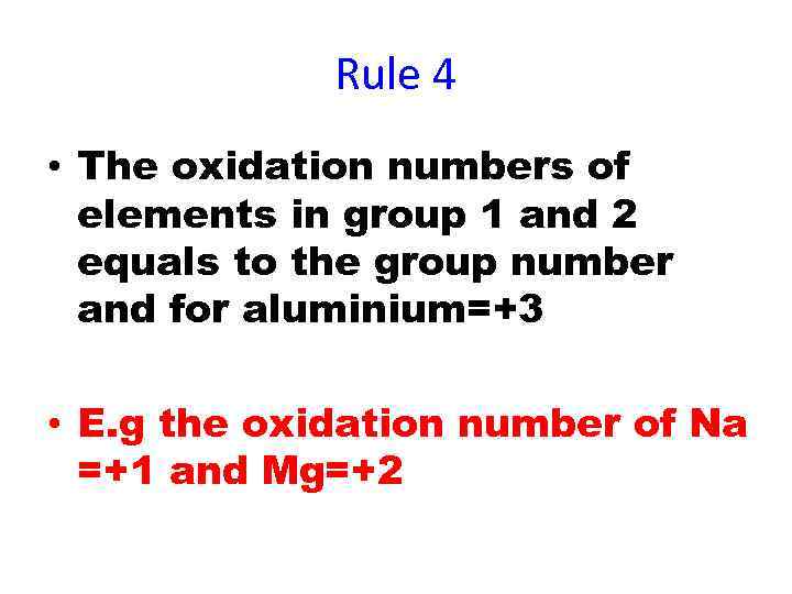 Rule 4 • The oxidation numbers of elements in group 1 and 2 equals