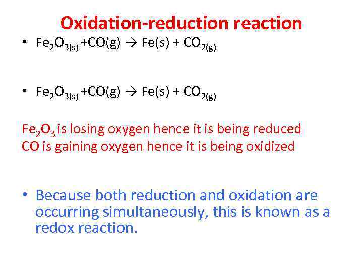 Oxidation-reduction reaction • Fe 2 O 3(s) +CO(g) → Fe(s) + CO 2(g) Fe