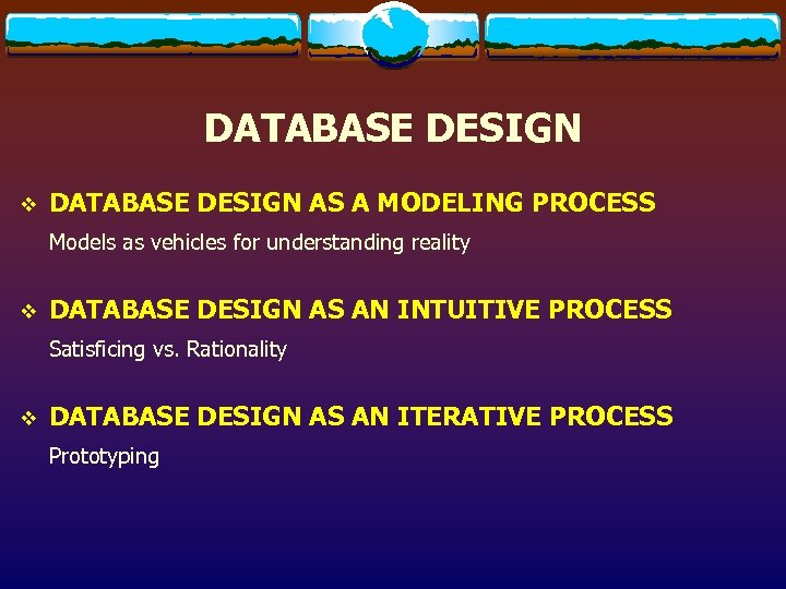 DATABASE DESIGN v DATABASE DESIGN AS A MODELING PROCESS Models as vehicles for understanding