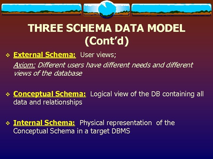 THREE SCHEMA DATA MODEL (Cont’d) v External Schema: User views; Axiom: Different users have