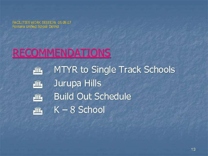 FACILITIES WORK SESSION 05. 09. 07 Fontana Unified School District RECOMMENDATIONS MTYR to Single