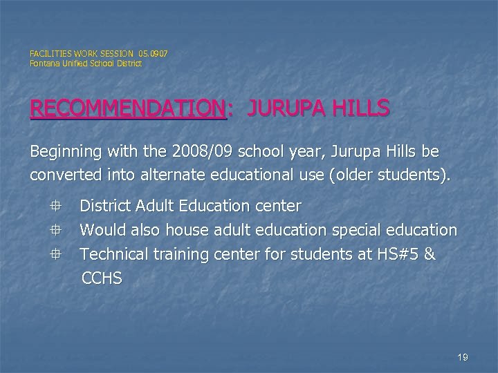 FACILITIES WORK SESSION 05. 0907 Fontana Unified School District RECOMMENDATION: JURUPA HILLS Beginning with